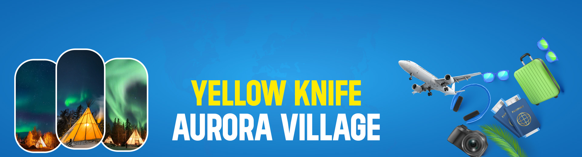 YELLOW KNIFE – AURORA VILLAGE